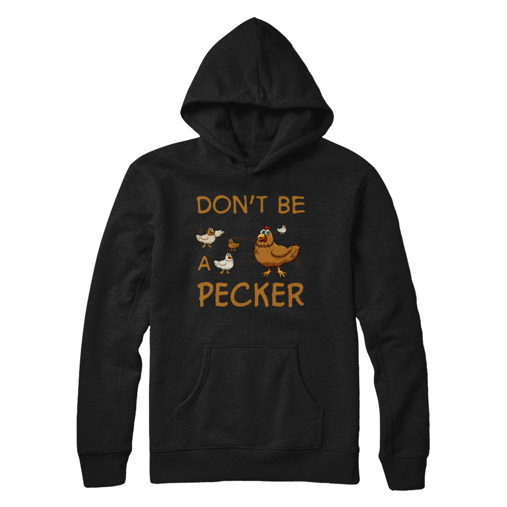 Don't Be A Pecker Chicken Farmer T-Shirt & Hoodie | Teecentury.com