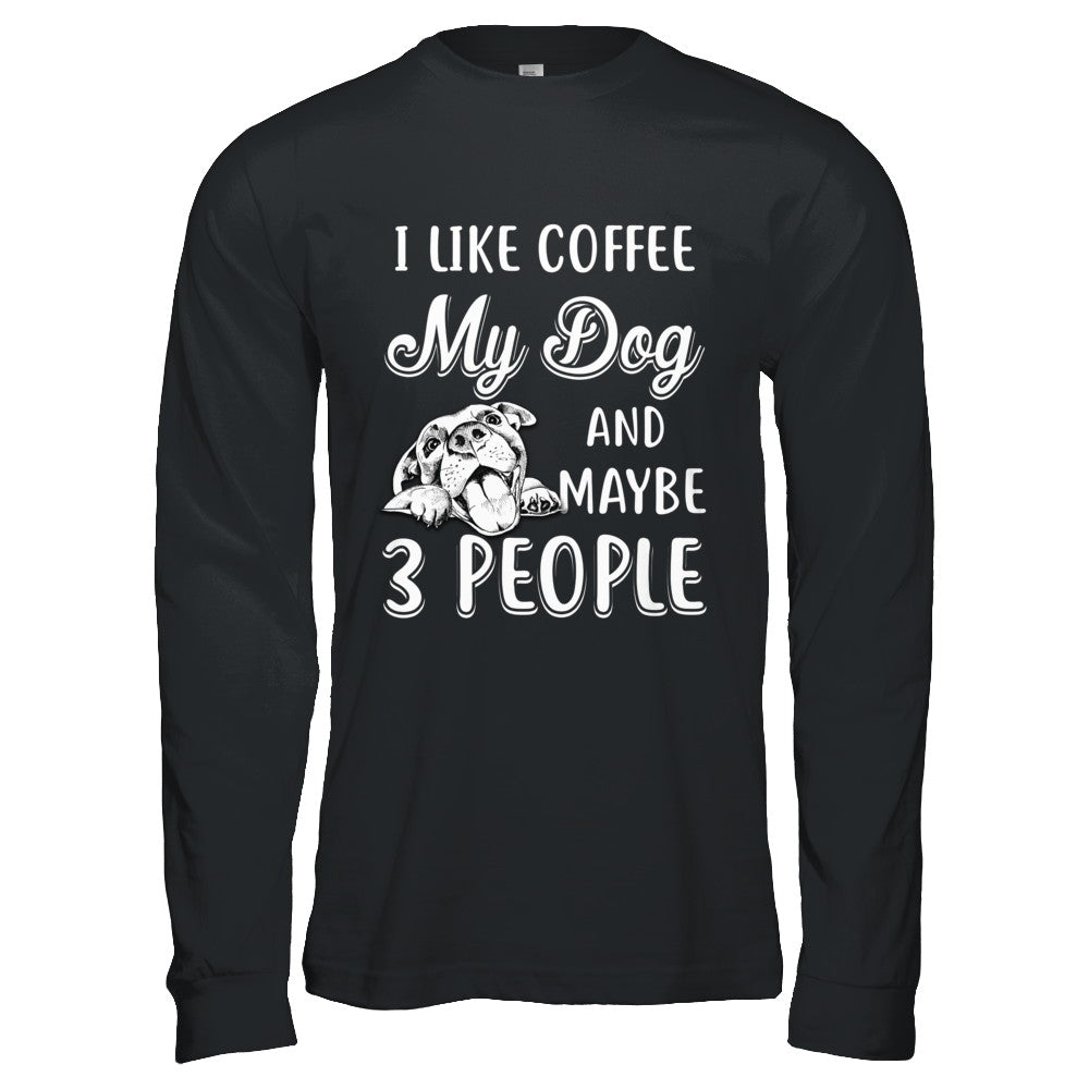 I Like Coffee My Dog And Maybe 3 People T-Shirt & Hoodie | Teecentury.com