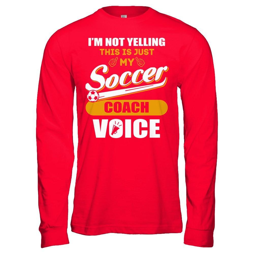 I'm Not Yelling This Is Just My Soccer Coach Voice T-Shirt & Hoodie | Teecentury.com