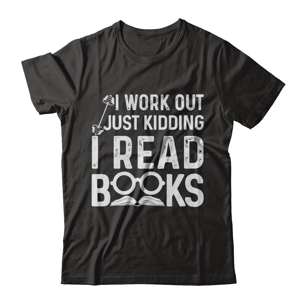 I Work Out Just Kidding I Read Books Bookworms T-Shirt & Hoodie | Teecentury.com