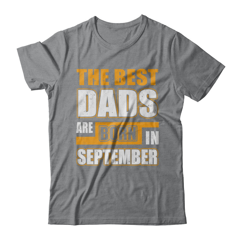 The Best Dads Are Born In September T-Shirt & Hoodie | Teecentury.com