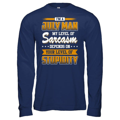 I Am A July Man My Level Of Sarcasm Depends On Your Level Of Stupidity T-Shirt & Hoodie | Teecentury.com