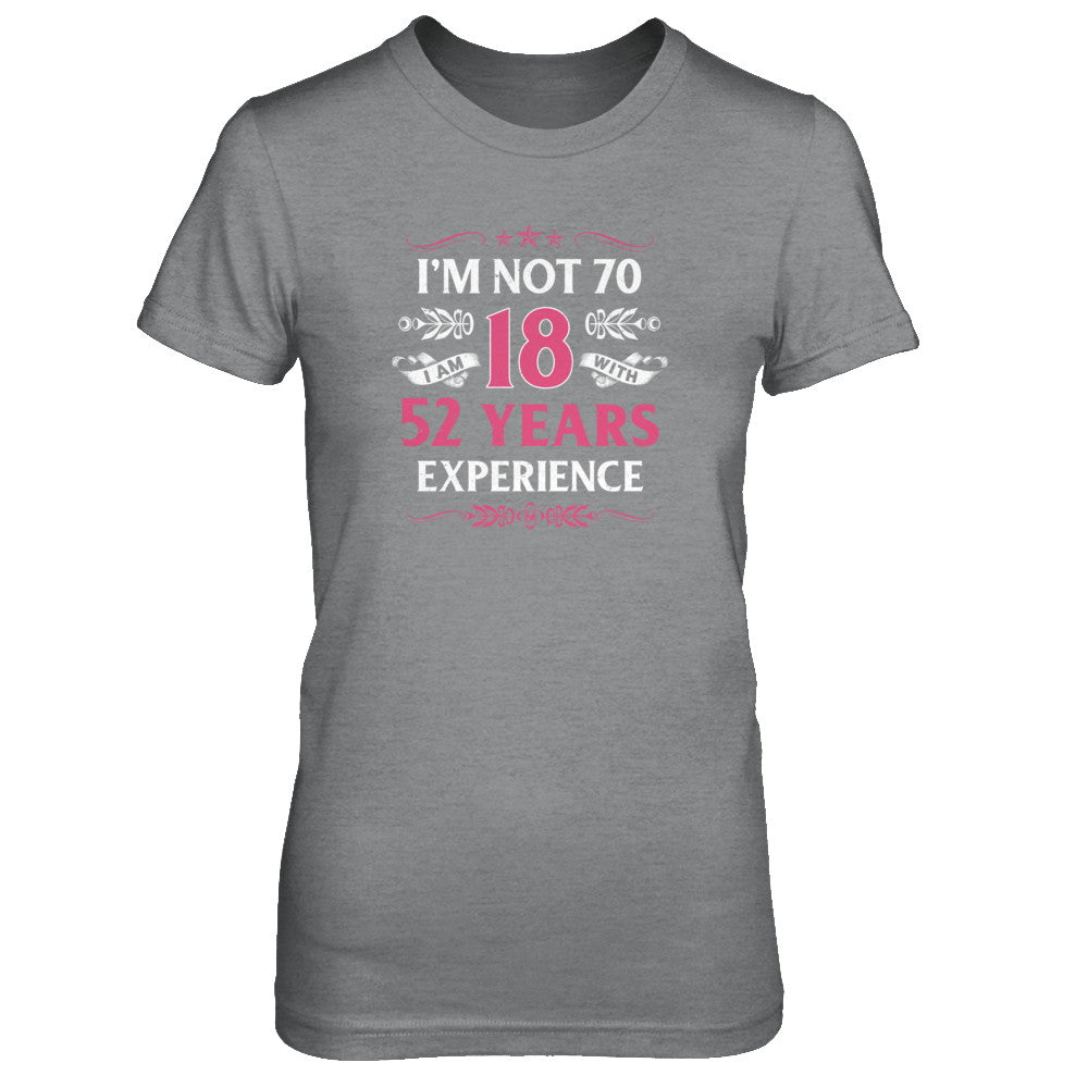 I'm Not 70 I Am 18 Years Old 1952 70th Birthday Gift T-Shirt & Tank Top | Teecentury.com
