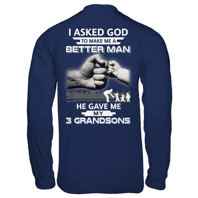 I Asked God To Make Me A Better Man He Gave Me My Three Grandsons T-Shirt & Hoodie | Teecentury.com