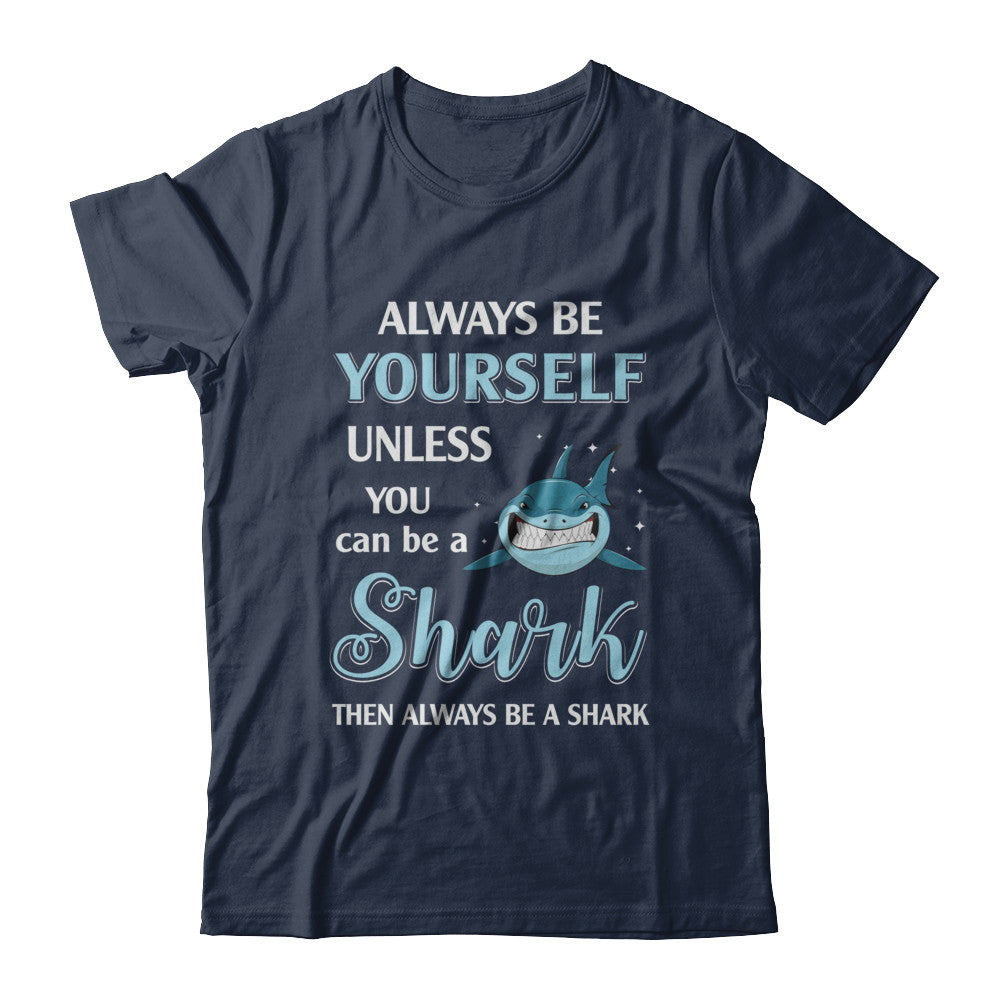 Always Be Yourself Unless You Can Be A Shark T-Shirt & Hoodie | Teecentury.com