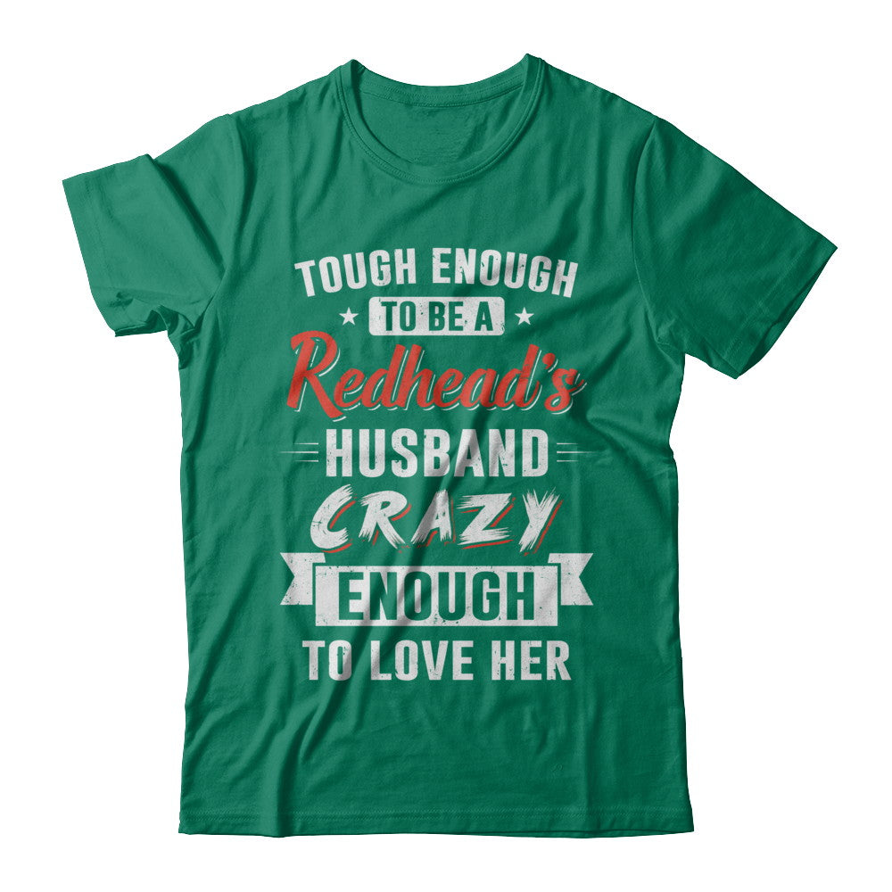 Tough Enough To Be A Redhead's Husband Crazy Enough To Love T-Shirt & Hoodie | Teecentury.com