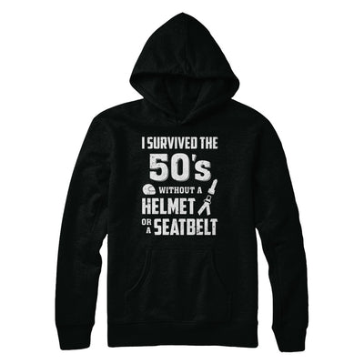 I Survived The 50s Without A Helmet Or A Seatbelt 50Th Birthday T-Shirt & Hoodie | Teecentury.com