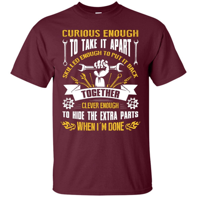 Curious Enough To Take It Apart Skilled Enough T-Shirt & Hoodie | Teecentury.com