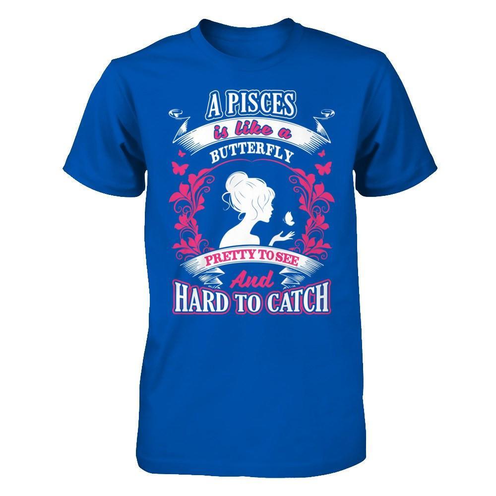 A Pisces Is Like A Butterfly Pretty To See And Hard To Catch T-Shirt & Hoodie | Teecentury.com