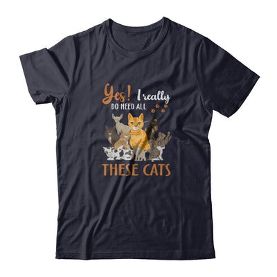 Yes I Really Do Need All These Cats T-Shirt & Tank Top | Teecentury.com