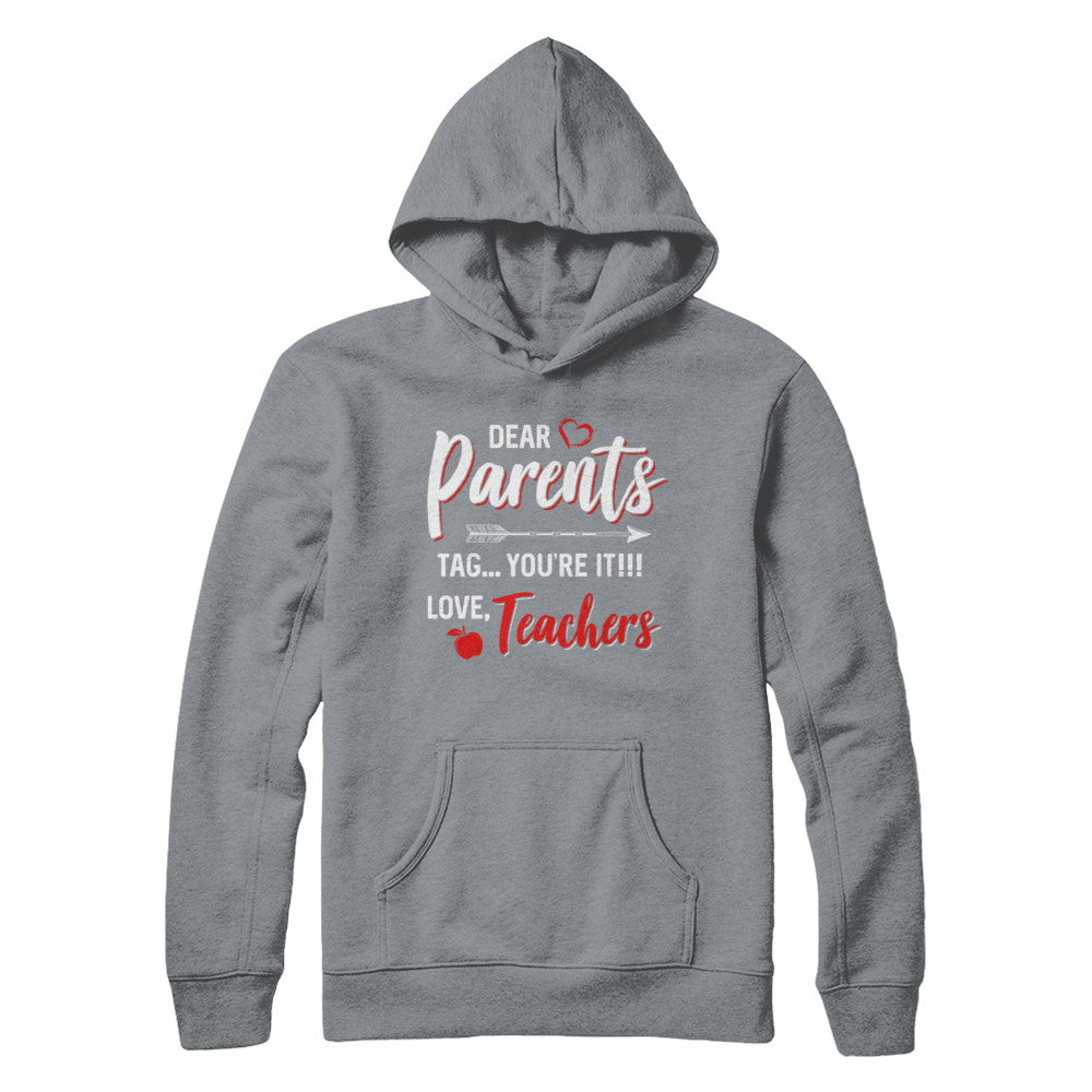 Dear Parents Tag You're It Funny Teacher T-Shirt & Hoodie | Teecentury.com