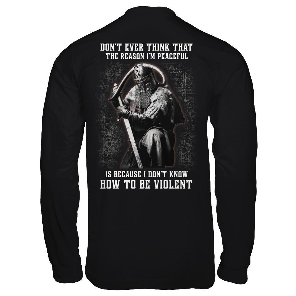 Viking Don't Ever Think That The Reason I'm Peaceful T-Shirt & Hoodie | Teecentury.com