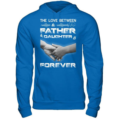 The Love Between A Father and Daughter Is Forever T-Shirt & Hoodie | Teecentury.com