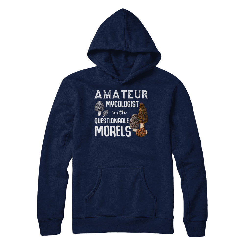 Amateur Mycologist With Questionable Morels T-Shirt & Hoodie | Teecentury.com
