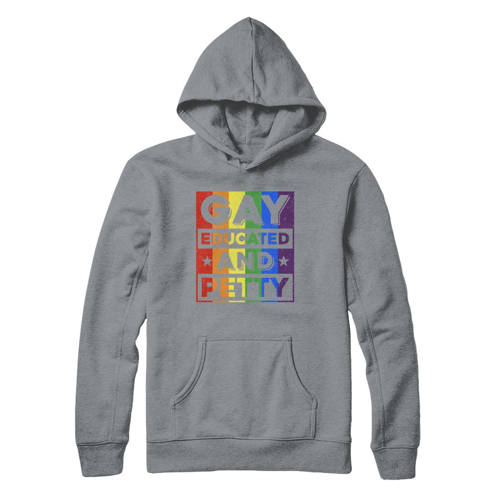 Gay Educated And Petty LGBT Pride T-Shirt & Hoodie | Teecentury.com