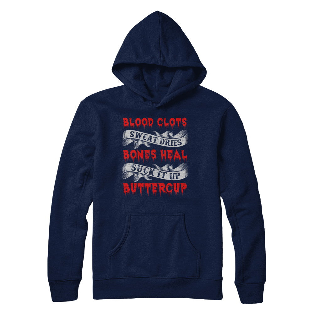 Sweat Dries Blood Clots Bones Heal Suck It Up Buttercup Shirt Hoodie Teecentury