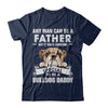 Any Man Can Be A Father Someone Special To Be A Bulldog Daddy T-Shirt & Hoodie | Teecentury.com