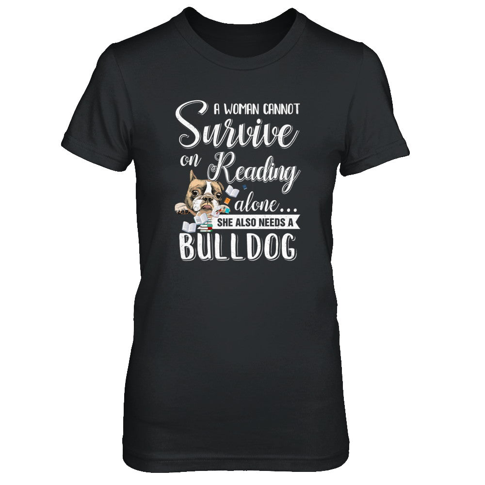 A Woman Cannot Survive On Reading Alone Bulldog T-Shirt & Tank Top | Teecentury.com