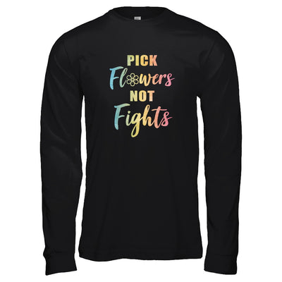 Pick Flowers Not Fights T-Shirt & Tank Top | Teecentury.com