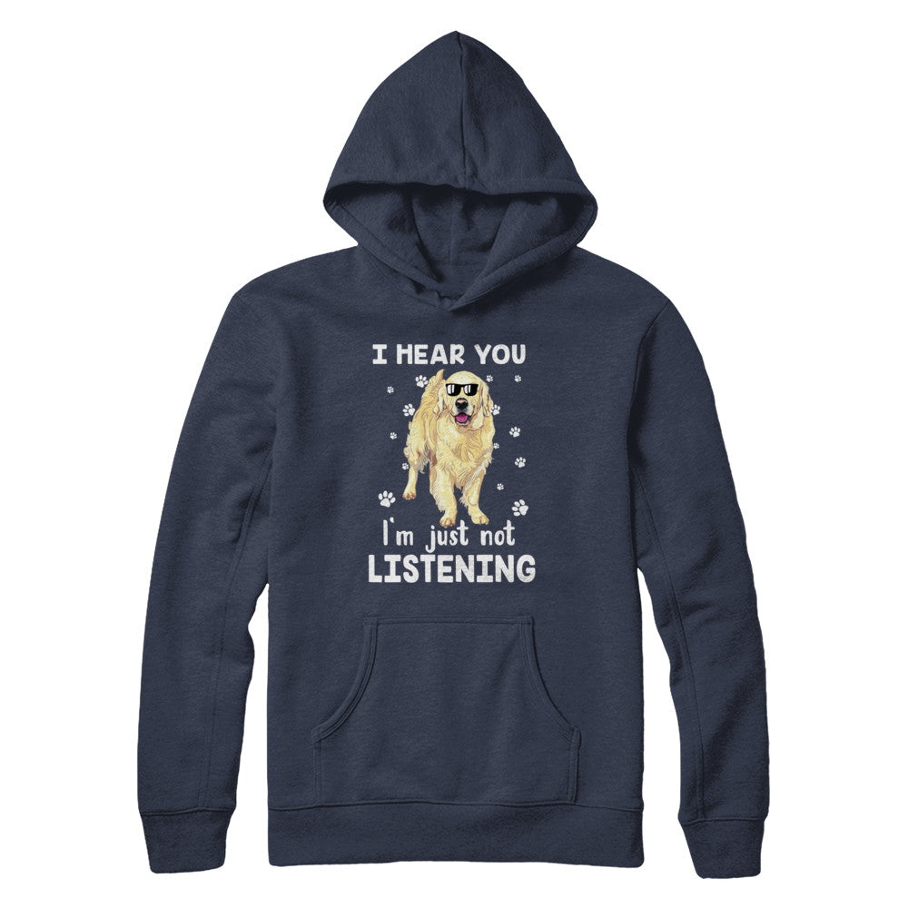 I Hear You I'm Just Not Listening Funny Golden Retriever T-Shirt & Hoodie | Teecentury.com