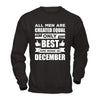 All Men Are Created Equal But Only The Best Are Born In December T-Shirt & Hoodie | Teecentury.com