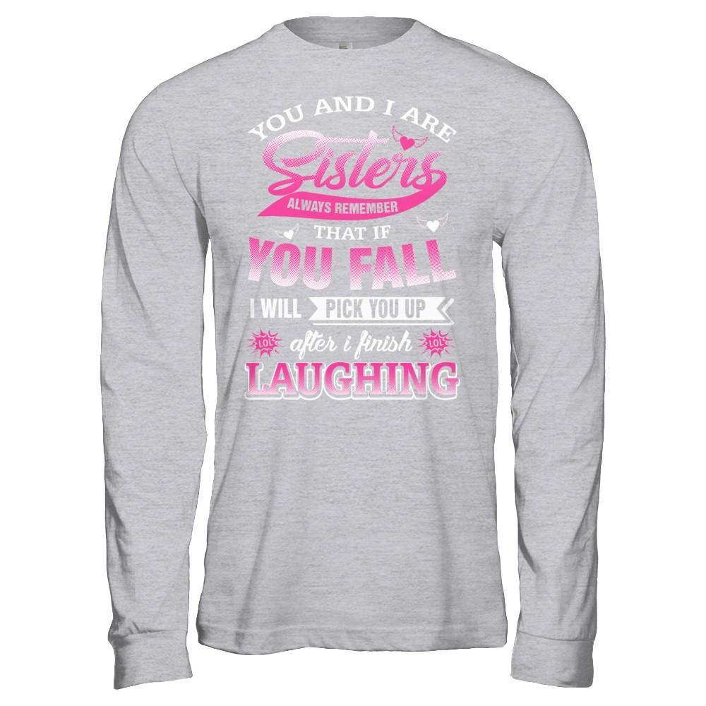 You And I Are Sisters Always Remember That If You Fall T-Shirt & Hoodie | Teecentury.com