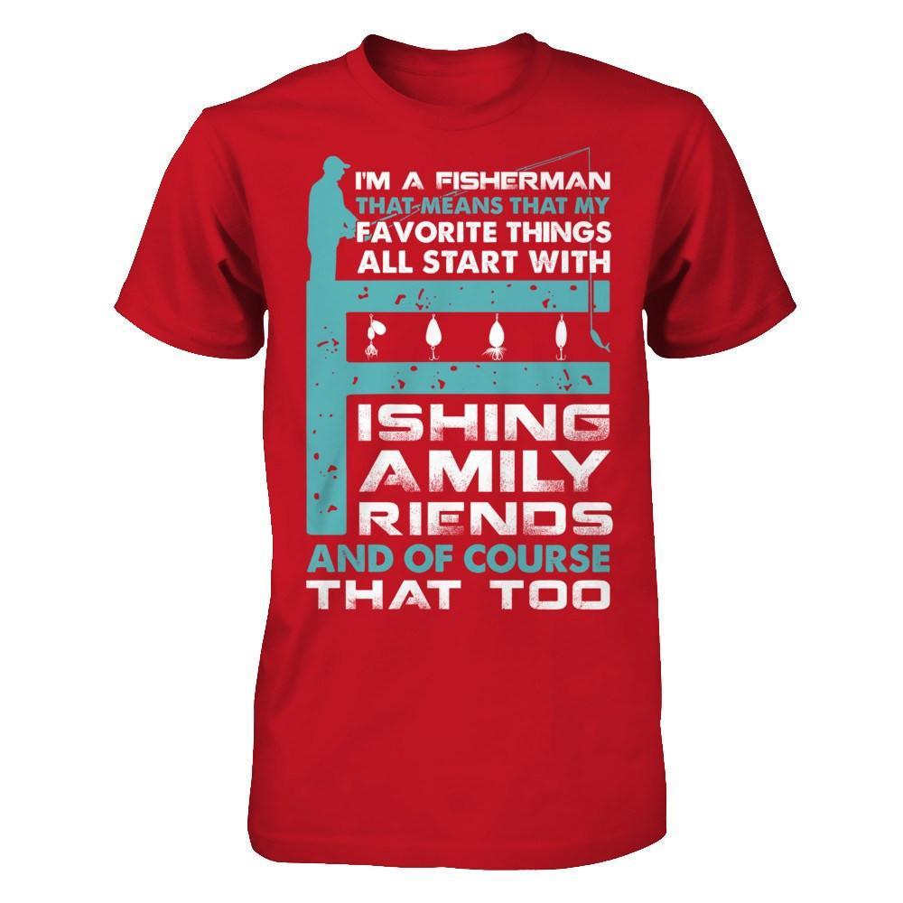Fisherman My Favorite Things All Start With Fishing Family Friend T-Shirt & Hoodie | Teecentury.com