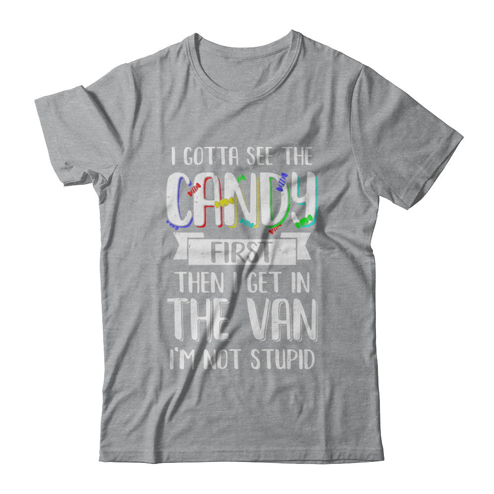 I Gotta See The Candy First Then I Get In The Van T-Shirt & Hoodie | Teecentury.com