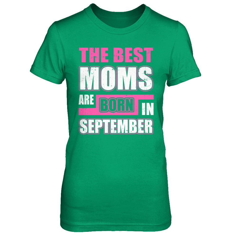 The Best Moms Are Born In September T-Shirt & Hoodie | Teecentury.com