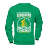 I Do Have A Retirement Plan I Plan On Cycling T-Shirt & Hoodie | Teecentury.com