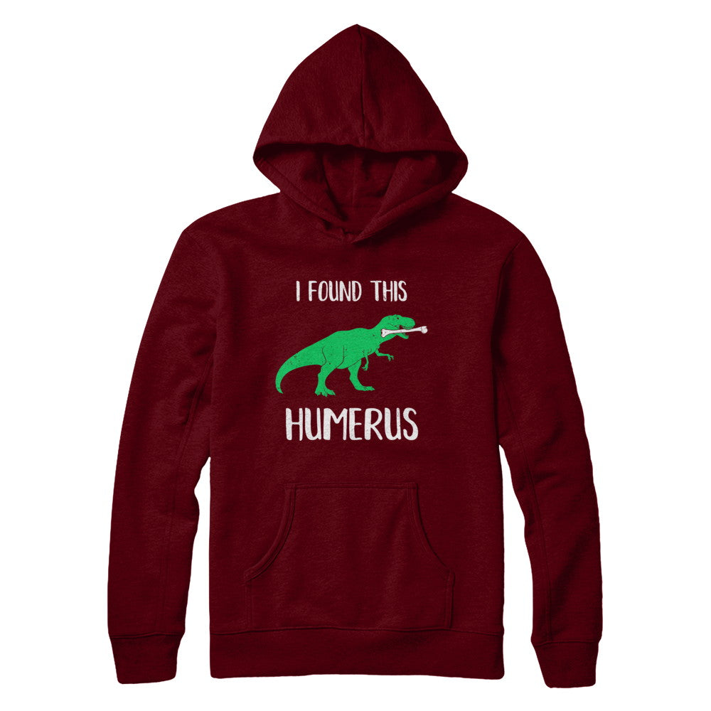 I Found This Humerus Dinosaur Humorous T-Shirt & Hoodie | Teecentury.com