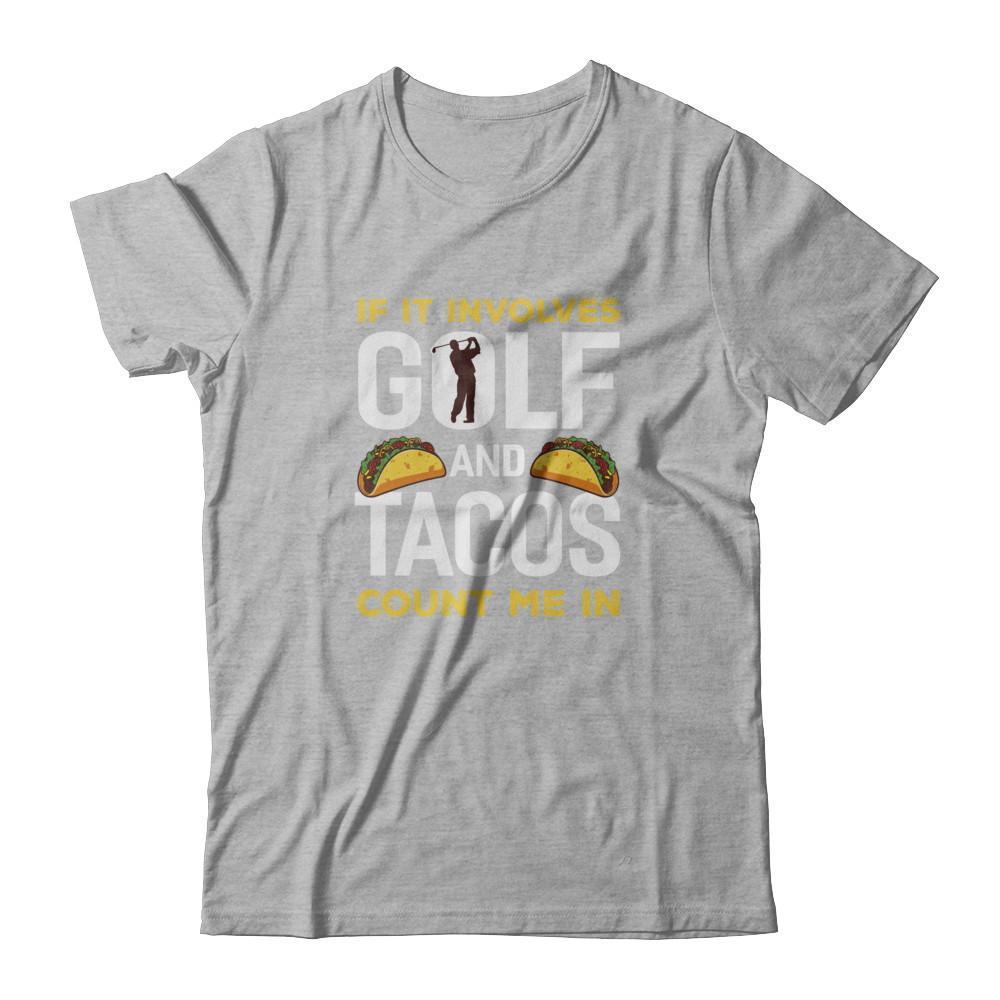 If It Involves Golf And Tacos Count Me In T-Shirt & Tank Top | Teecentury.com