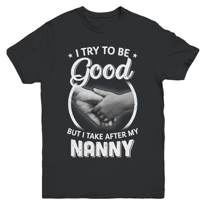 I Try To Be Good But I Take After My Nanny Toddler Kids Youth Youth Shirt | Teecentury.com