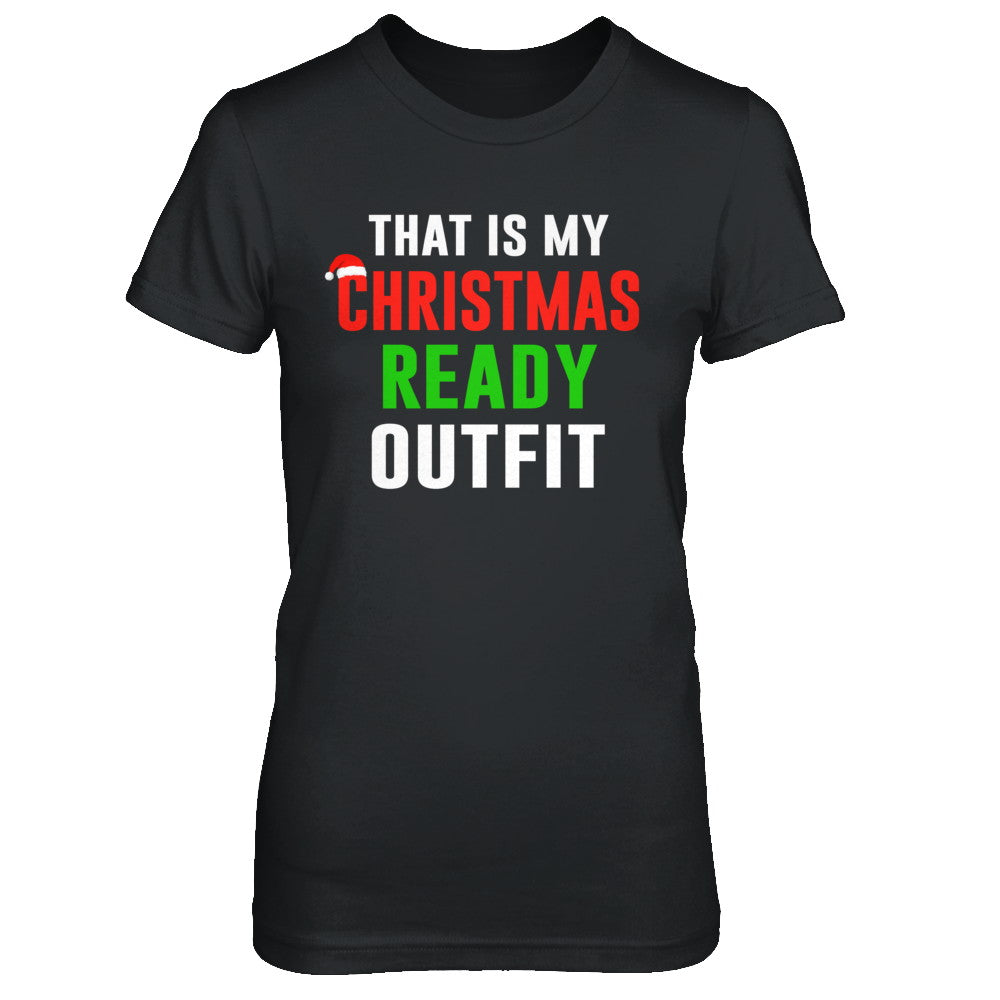 That's My Christmas Ready Outfit Xmas Pajamas T-Shirt & Sweatshirt | Teecentury.com