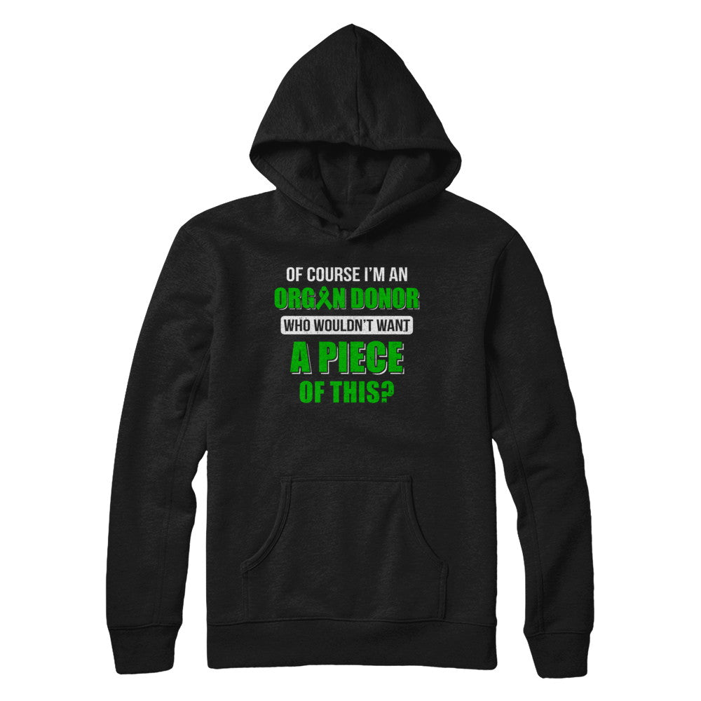 Of Course Im An Organ Donor Want A Piece Of This T-Shirt & Hoodie | Teecentury.com