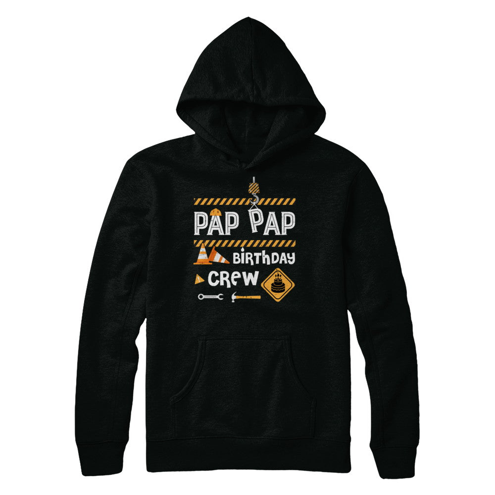 Pap Pap Birthday Crew Construction Birthday Party Gift T-Shirt & Hoodie | Teecentury.com