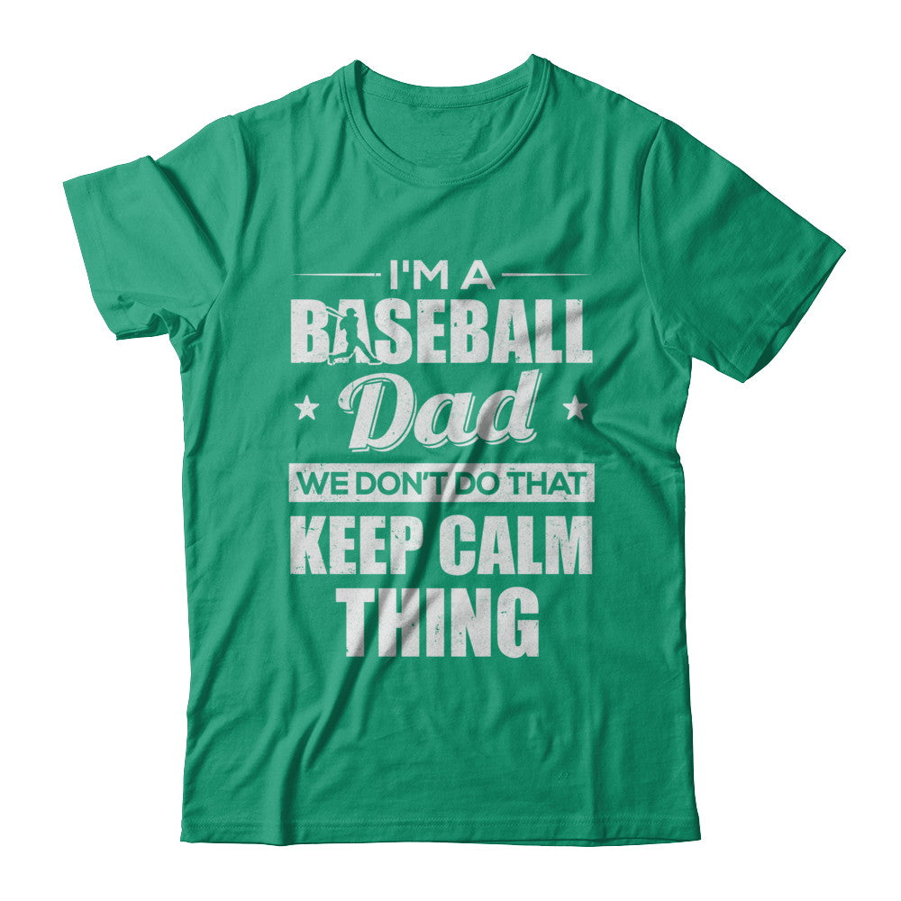 I'm A Baseball Dad We Don't Do That Keep Calm Thing T-Shirt & Hoodie | Teecentury.com
