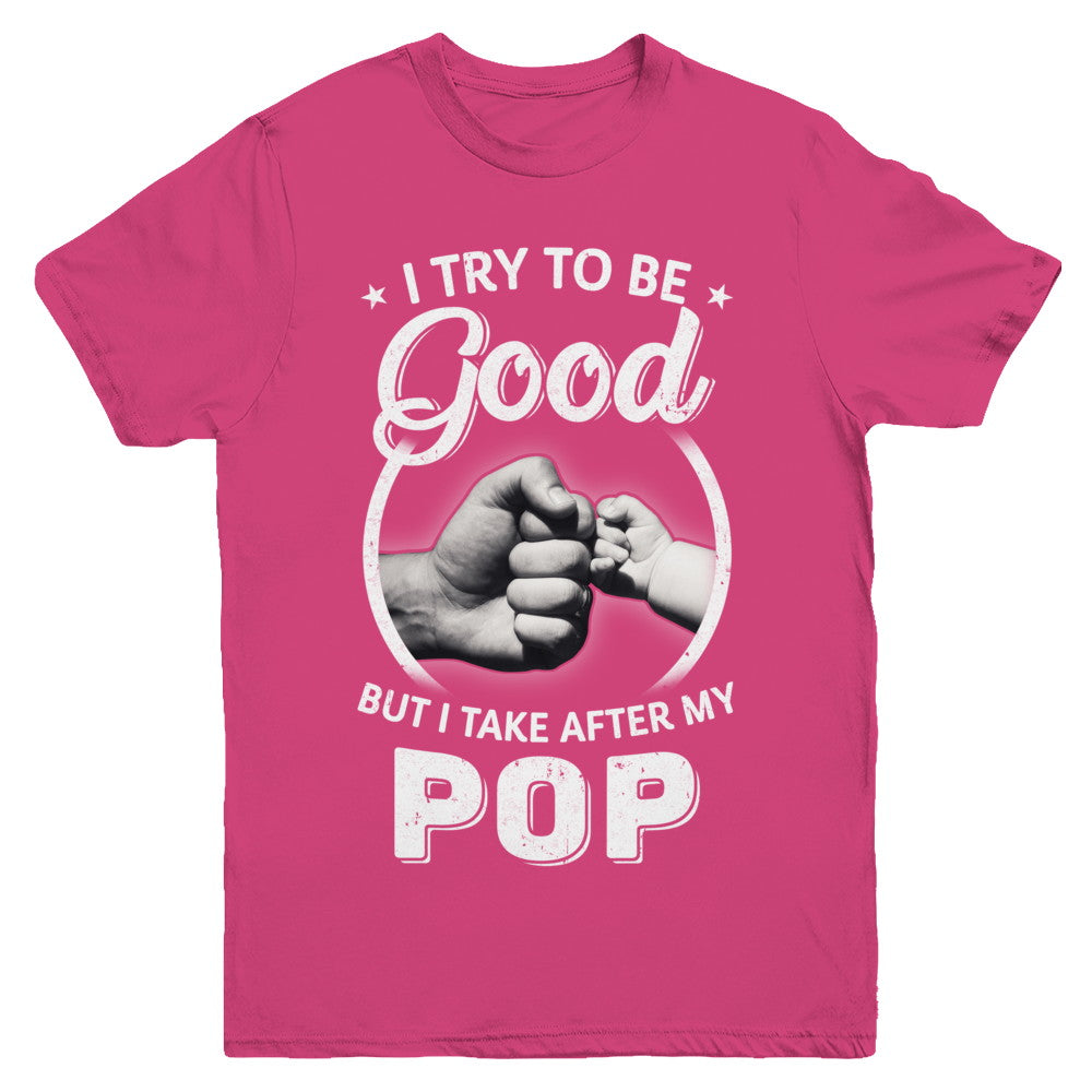 I Try To Be Good But I Take After My Pop Toddler Kids Youth Youth Shirt | Teecentury.com