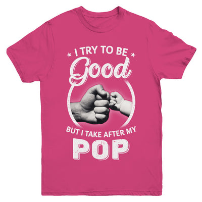 I Try To Be Good But I Take After My Pop Toddler Kids Youth Youth Shirt | Teecentury.com
