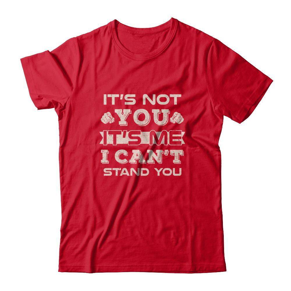 It's Not You It's Me I Can't Stand You T-Shirt & Tank Top | Teecentury.com