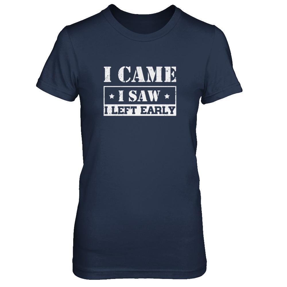 I Came I Saw I Left Early T-Shirt & Tank Top | Teecentury.com