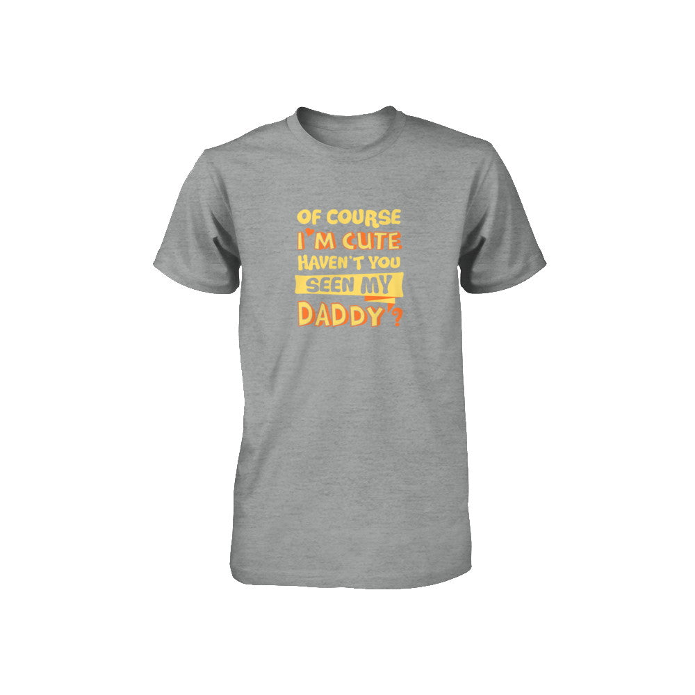 Of Course I'm Cute Haven't You Seen My Daddy Youth Youth Shirt | Teecentury.com