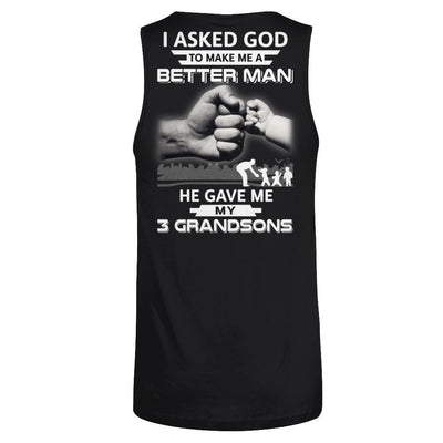 I Asked God To Make Me A Better Man He Gave Me My Three Grandsons T-Shirt & Hoodie | Teecentury.com