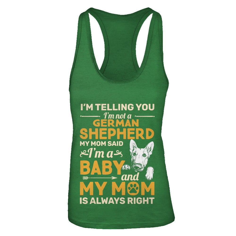 German Shepherd I'm Telling You I'm Not A German Shepherd My Mom Said T-Shirt & Tank Top | Teecentury.com