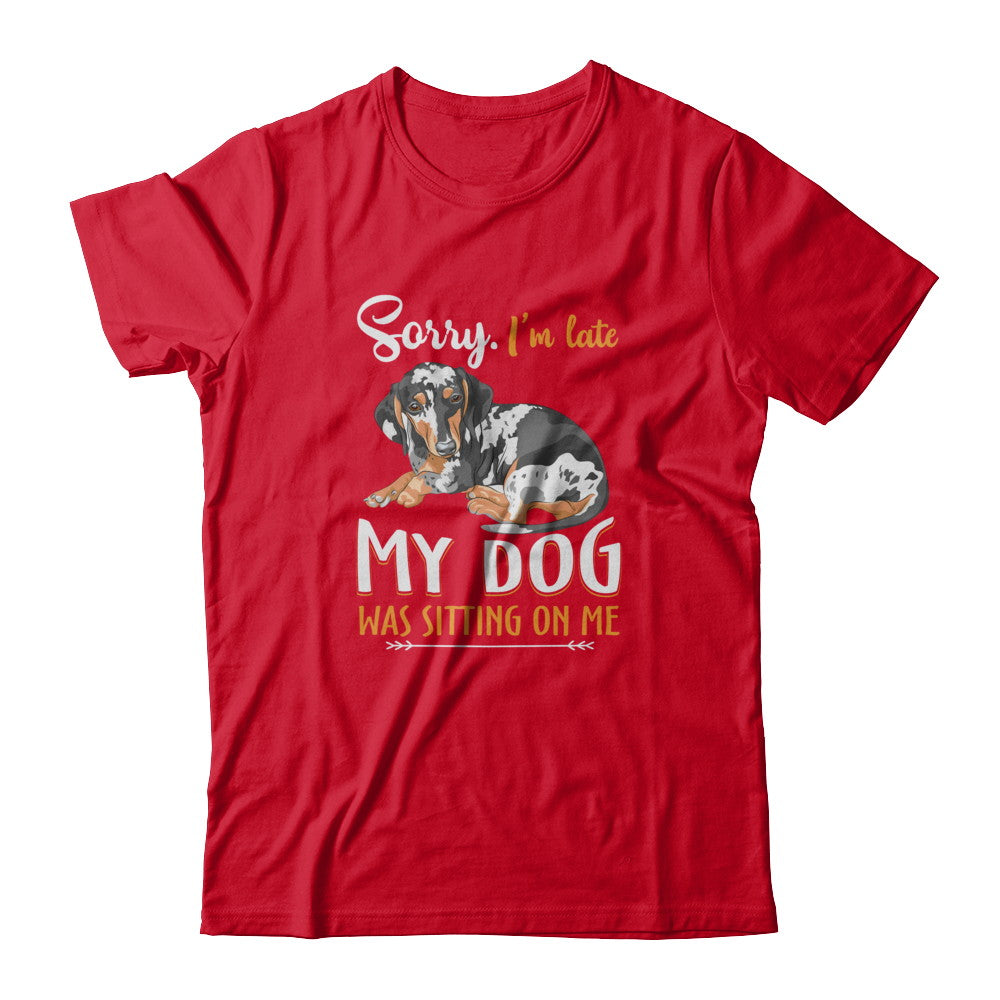 Sorry I‚Äö√Ñ√¥m Late My Dachshund Was Sitting On Me Funny Dog T-Shirt & Tank Top | Teecentury.com