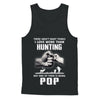 I Love More Than Hunting Being Pop Funny Fathers Day T-Shirt & Hoodie | Teecentury.com