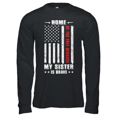 Home Of The Free Because My Sister Is Brave Veteran T-Shirt & Hoodie | Teecentury.com