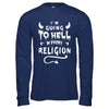 I'm Going To Hell In Every Religion T-Shirt & Hoodie | Teecentury.com