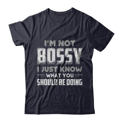 I'm Not Bossy I Just Know What You Should Be Doing T-Shirt & Hoodie | Teecentury.com