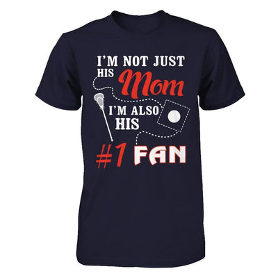 I'm Not Just His Mom I'm Also His Fan Lacrosse Mom T-Shirt & Hoodie | Teecentury.com